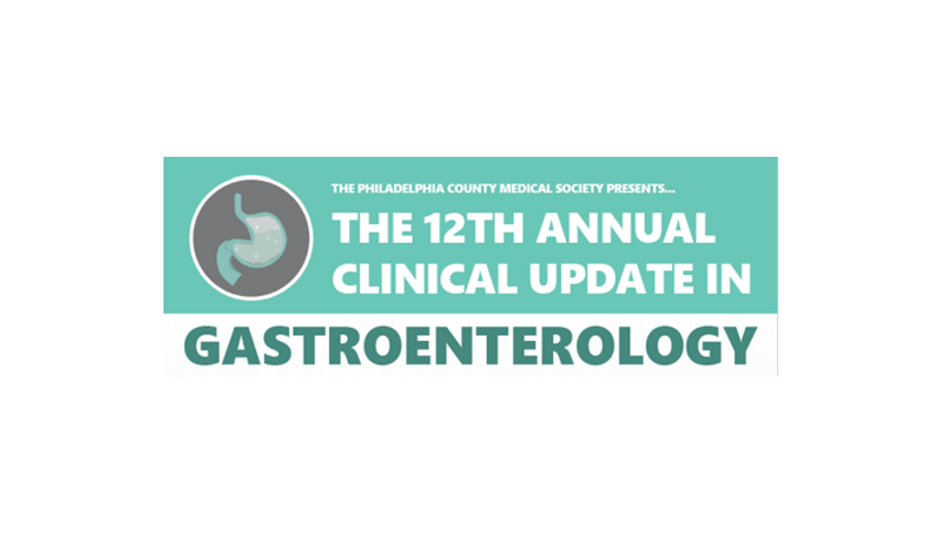 The Philadelphia County Medical Society Presents: The 12th Annual Clinical Update in Gastroenterology