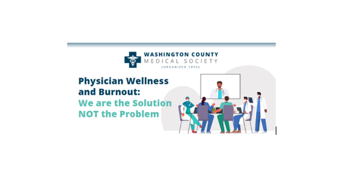 Washington County Medical Society presents: Physician Wellness and Burnout: We are the Solution NOT the Problem