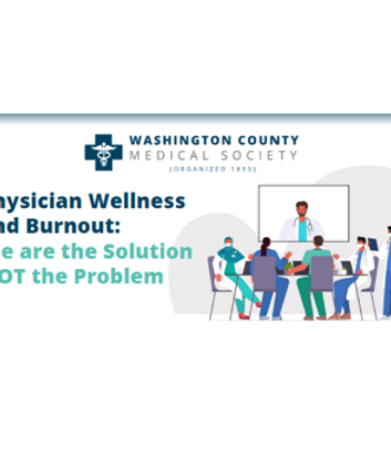 Physician Wellness and Burnout: We are the Solution NOT the Problem
