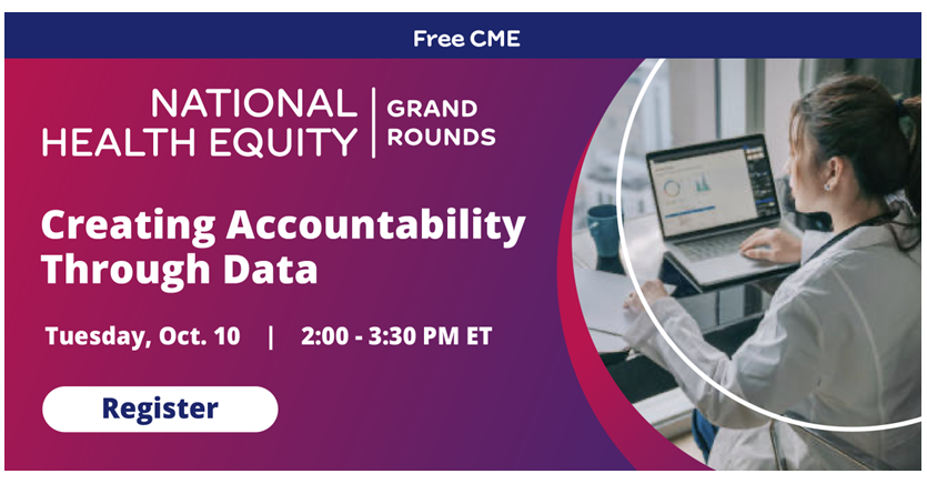 National Health Equity Grand Rounds (Free CME) | Oct 10 at 2pm ET