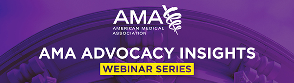 AMA Advocacy Webinar Series: Medical liability reform: Current legislative trends, research and advocacy efforts
